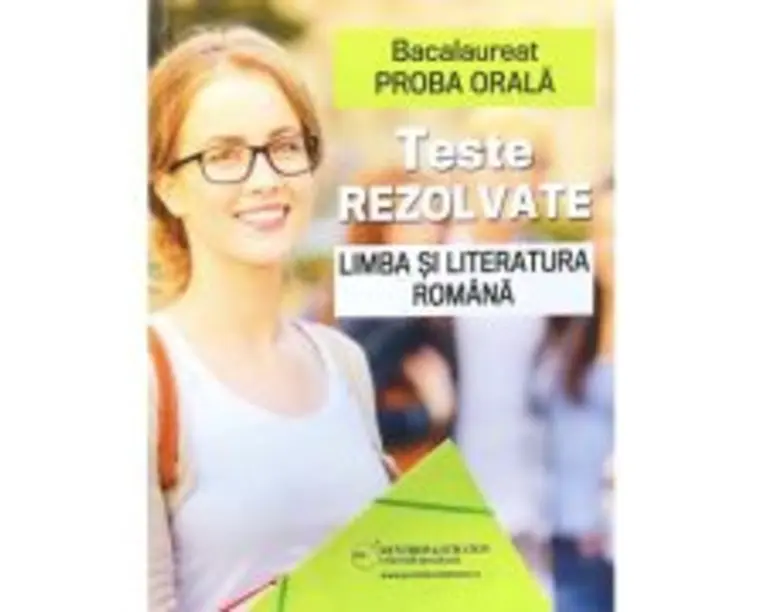 Bacalaureat Proba orala. Teste rezolvate la Limba si Literatura romana - Cristina Scurtu