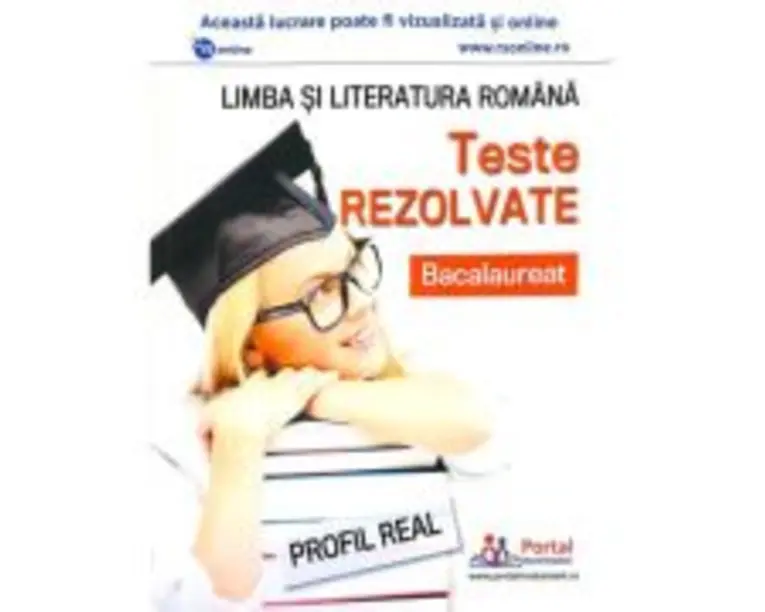 Bacalaureat. Teste rezolvate la limba si literatura romana, profil real - Cristina Simona Scurtu