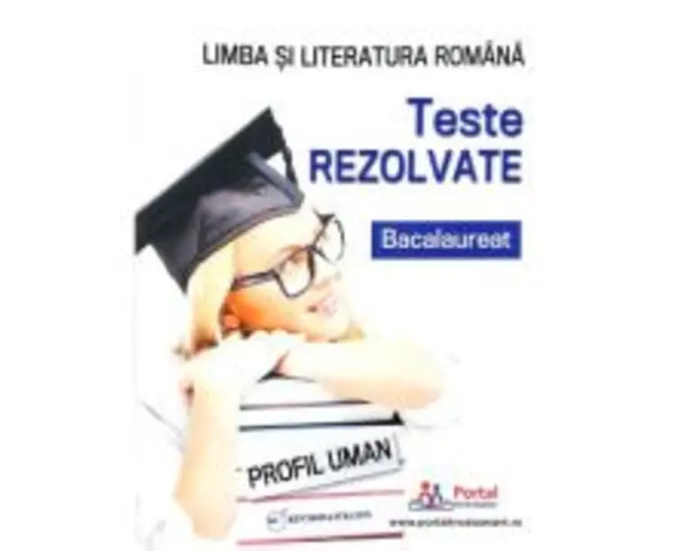 Bacalaureat. Teste rezolvate la limba si literatura romana, profil umanist - Cristina Simona Scurtu