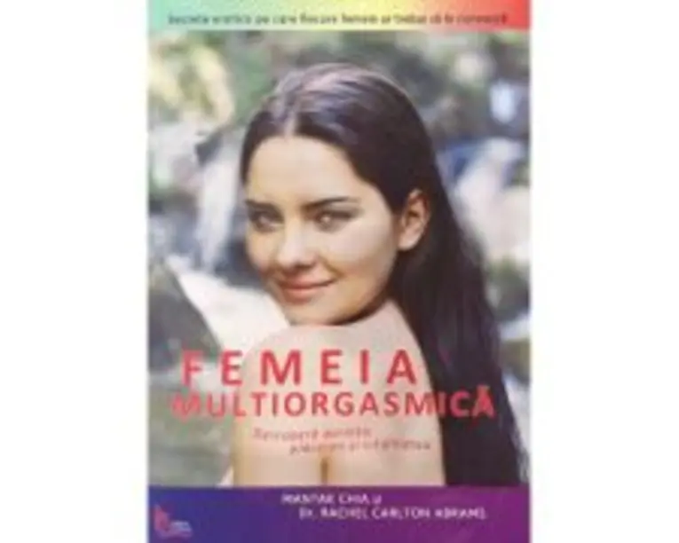 Femeia multiorgasmica - Mantak Chia, Rachel C. Abrams