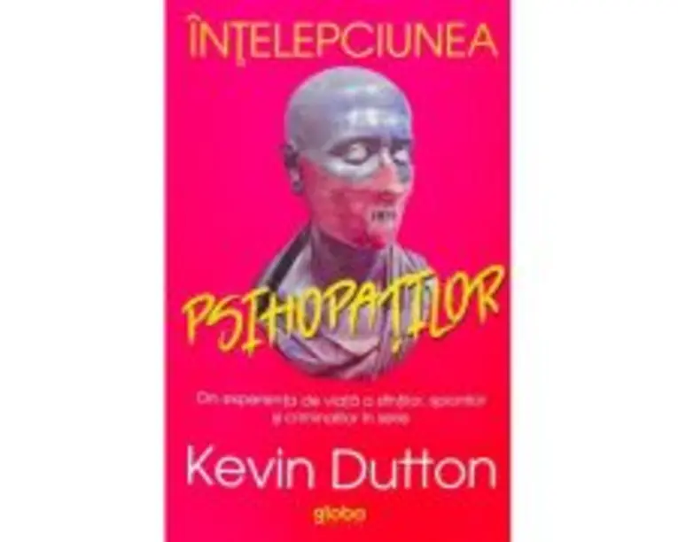 Intelepciunea psihopatilor - Kevin Dutton