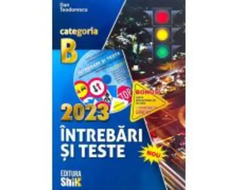 Intrebari si teste 2023, pentru obtinerea permisului de conducere auto categoria B - Dan Teodorescu
