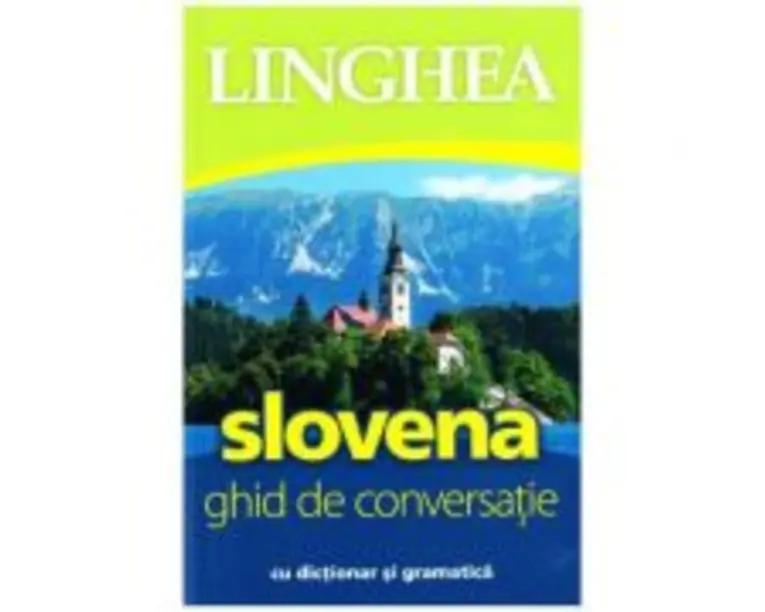 Slovena. Ghid de conversatie roman-sloven cu dictionar si gramatica
