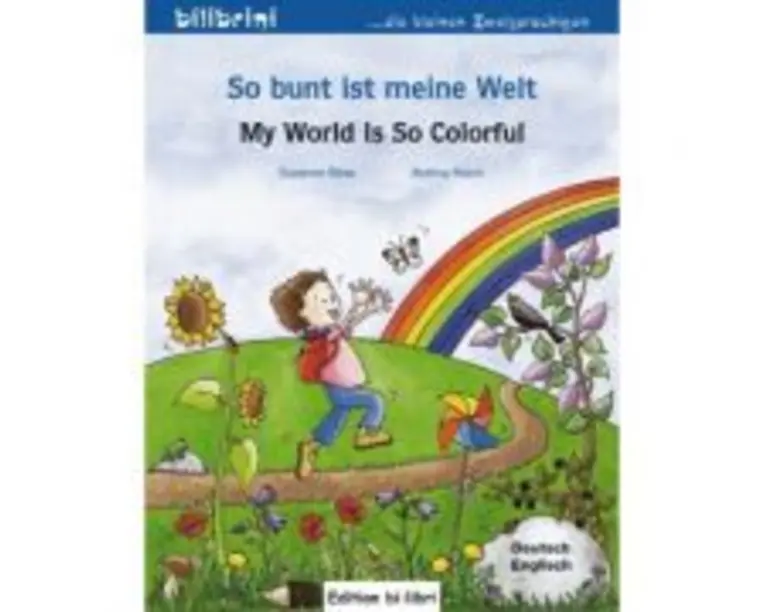 So bunt ist meine Welt Kinderbuch Deutsch-Englisch My World Is So Colorful - Susanne Bose, Bettina Reich