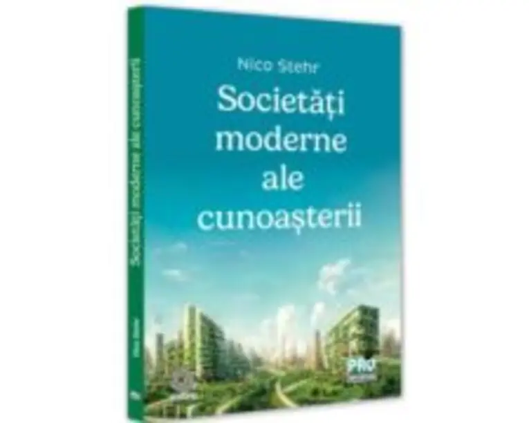 Societati moderne ale cunoasterii - Nico Stehr