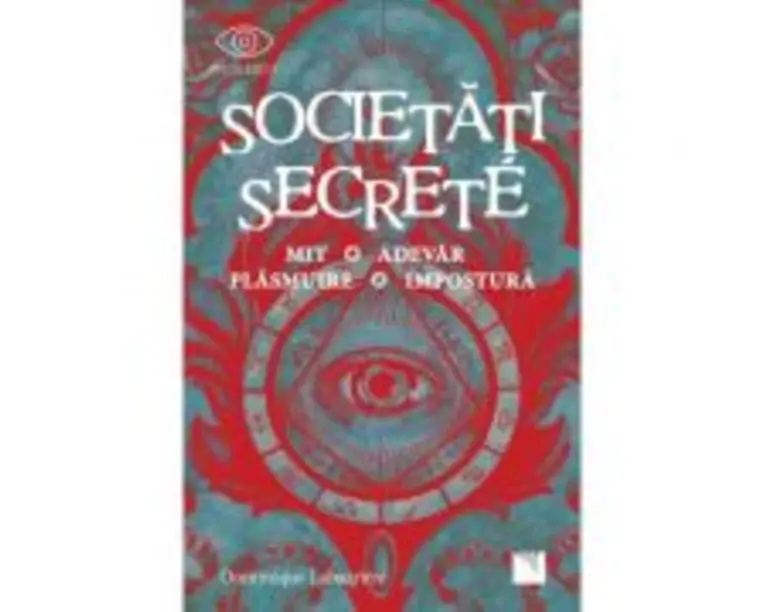 Societati secrete. Mit, Adevar, Plasmuire, Impostura - Dominique Labarrière