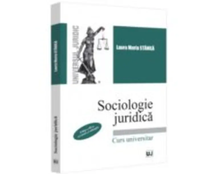 Sociologie juridica. Editia a III-a, revazuta si adaugita - Laura Maria Stanila