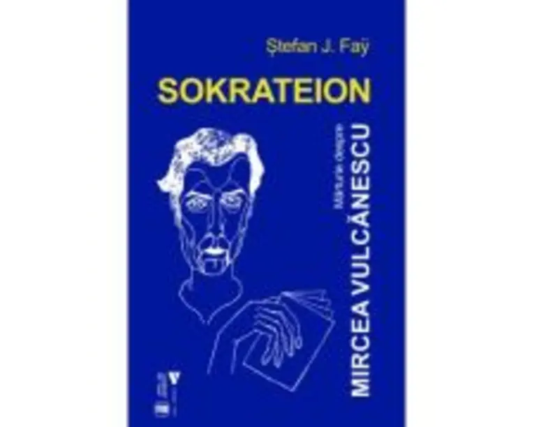 Sokrateion. Marturie despre Mircea Vulcanescu - Stefan J. Fay