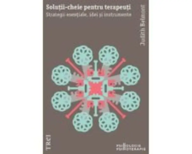 Solutii-cheie pentru psihoterapeuti. Strategii esentiale, idei si instrumente - Judith Belmont