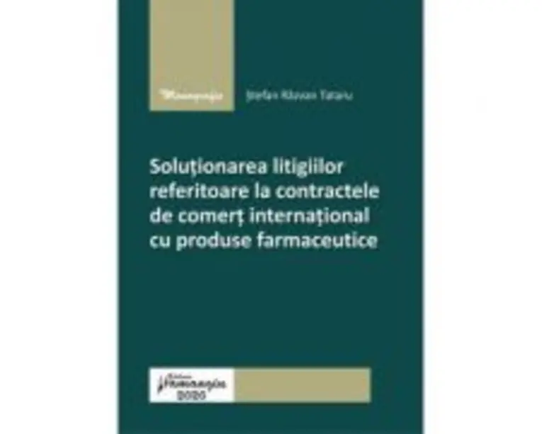 Solutionarea litigiilor referitoare la contractele de comert international cu produse farmaceutice - Stefan Razvan Tataru