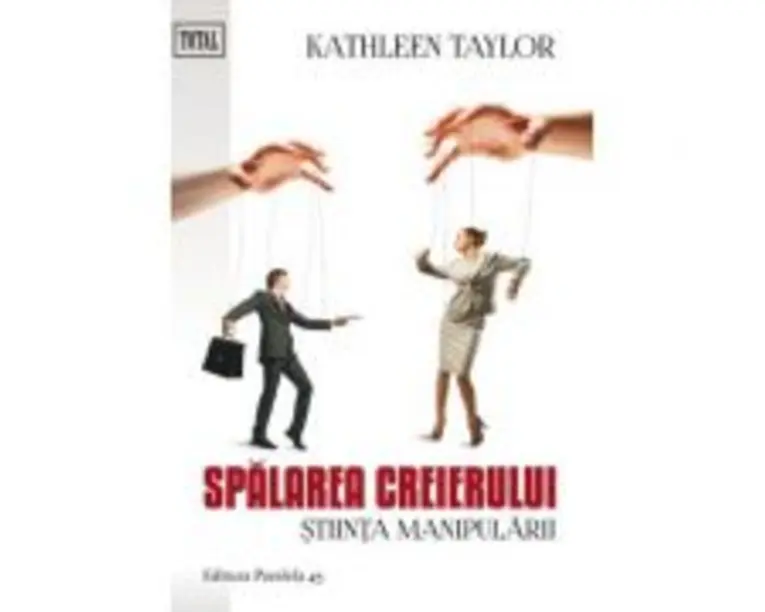 Spalarea creierului. Stiinta manipularii - Kathleen Taylor