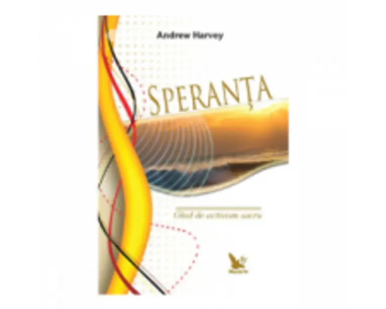 Speranta. Ghid de activism sacru - Andrew Harvey