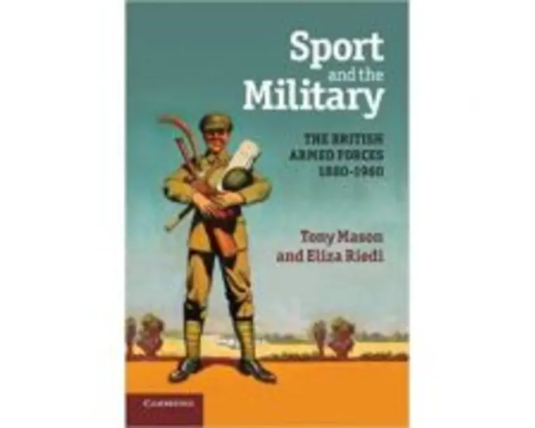 Sport and the Military: The British Armed Forces 18801960 - Tony Mason, Eliza Riedi