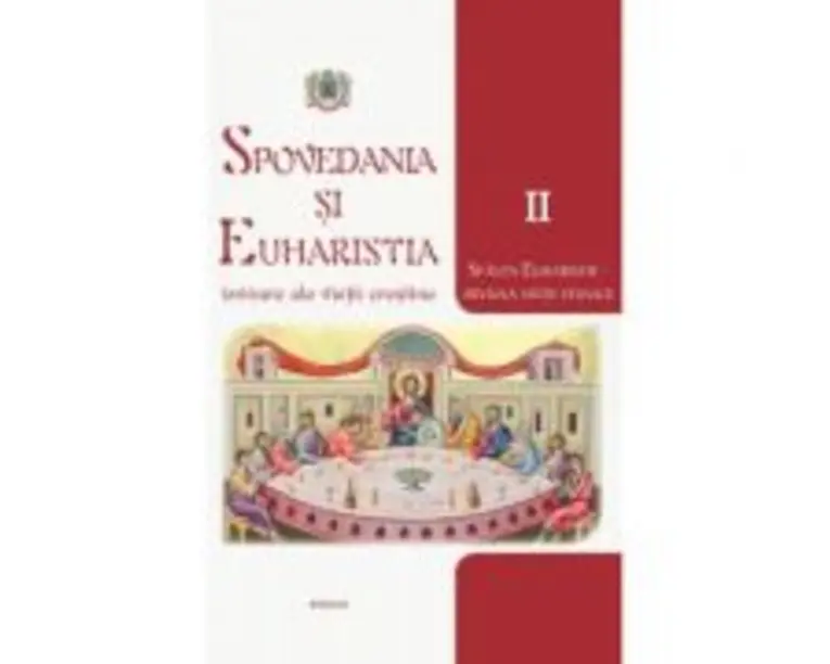 Spovedania si Euharistia, izvoare ale vietii crestine. Volumul 2, Sfanta Euharistie
