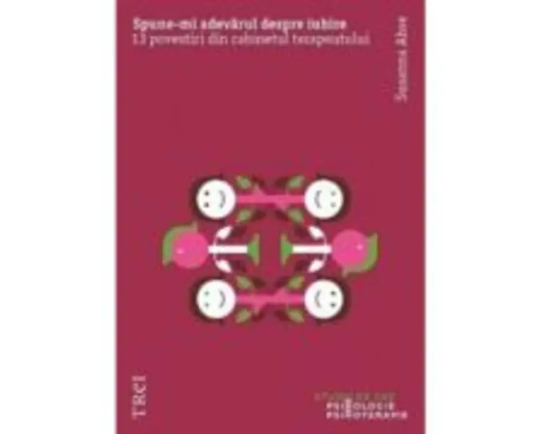Spune-mi adevarul despre iubire. 13 povestiri din cabinetul terapeutului - Susanna Abse