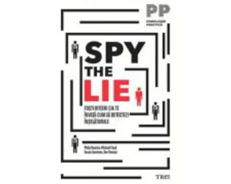 Spy the Lie. Fosti ofiteri CIA te invata cum sa detectezi inselatoriile - Philip Houston