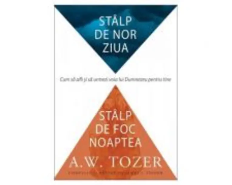 Stalp de nor ziua, stalp de foc noaptea - A. W. Tozer