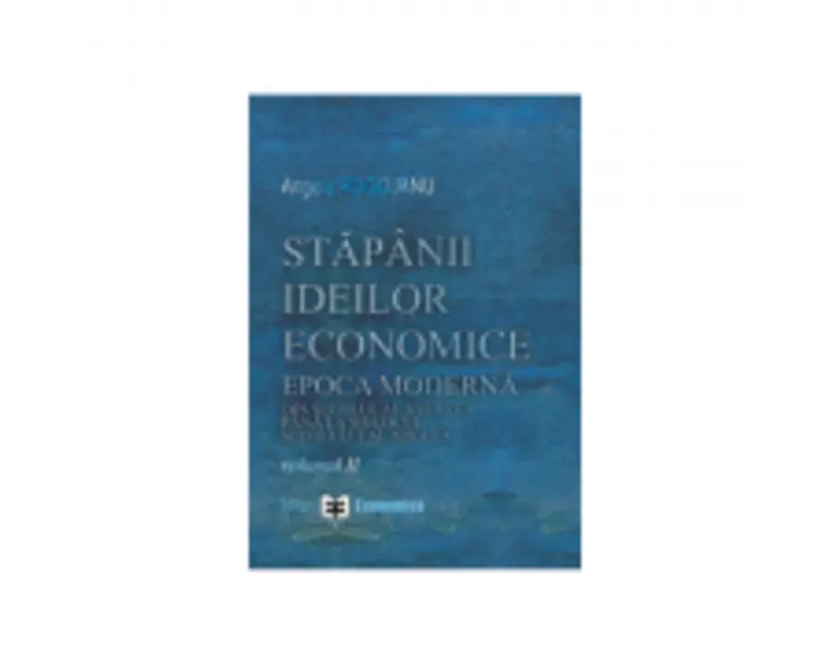 Stapanii ideilor economice, volumul 2. Epoca moderna, din secolul al18-lea pana la inceputul secolului al 19-lea - Angela Rogojanu
