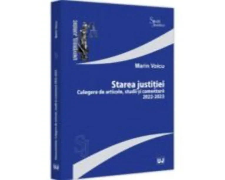 Starea justitiei. Culegere de articole, studii si comentarii 2022-2023 - Marin Voicu