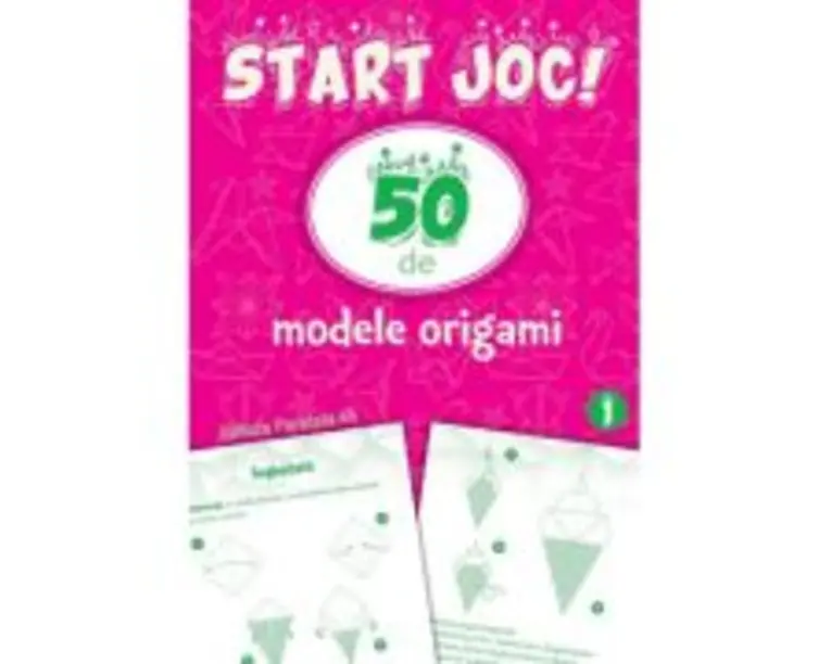 START JOC! 50 de modele ORIGAMI. Volumul 1