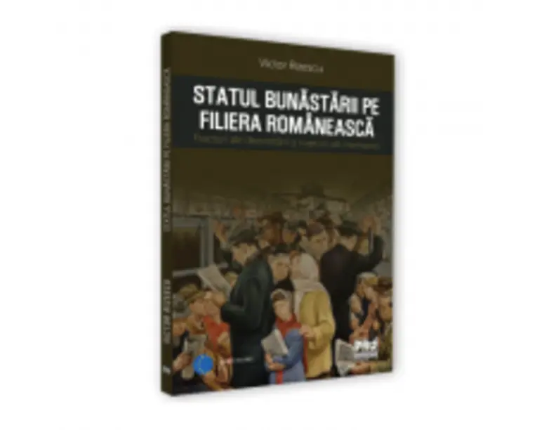 Statul bunastarii pe filiera romaneasca. Fracturi ale dezvoltarii si rupturi ale memoriei - Victor Rizescu
