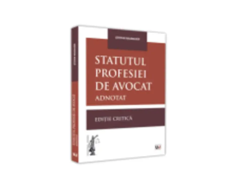 Statutul profesiei de avocat adnotat. Editie critica - 2021 - Stefan Naubauer