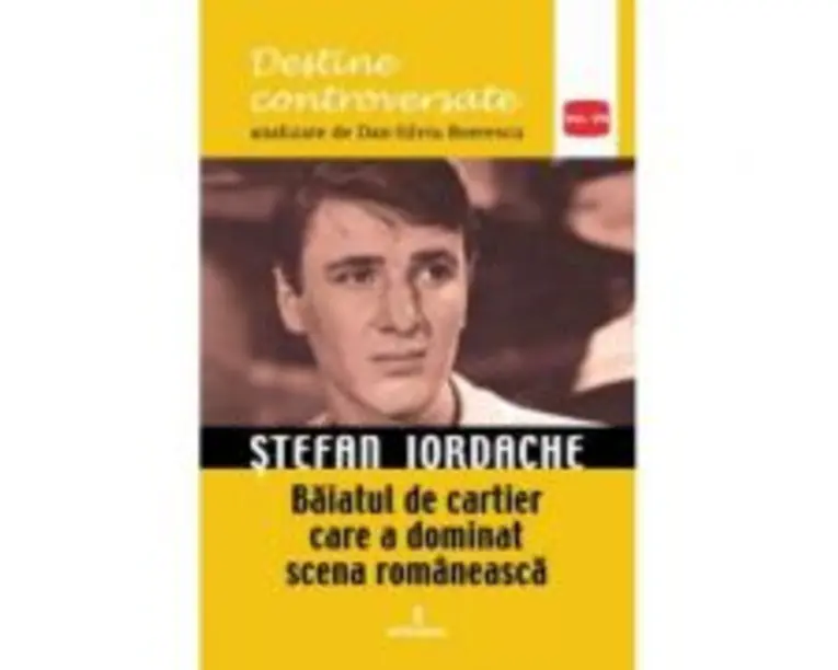 Stefan Iordache. Baiatul de cartier care a dominat scena romaneasca - Dan-Silviu Boerescu