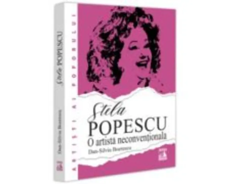 Stela Popescu, o artista neconventionala. Tainele, succesele si nefericirile vedetei - Dan-Silviu Boerescu