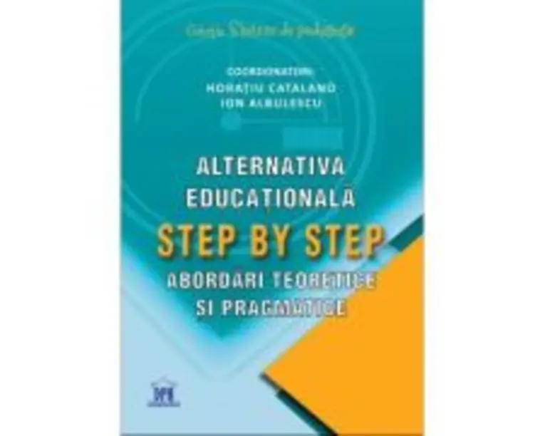 Alternativa educationala step by step. Abordari teoretice si pragmatice - Horatiu Catalano, Ion Albulescu