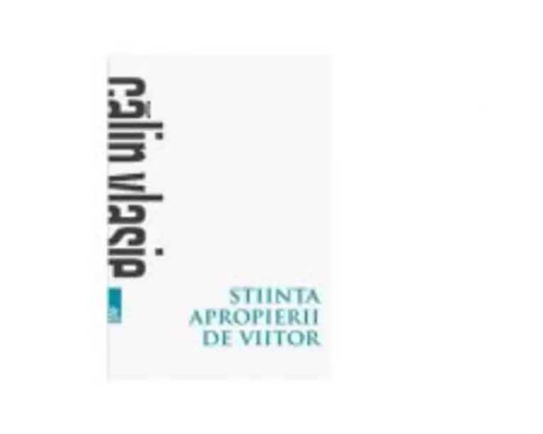 Stiinta apropierii de viitor. 1987-2017 - Calin Vlasie