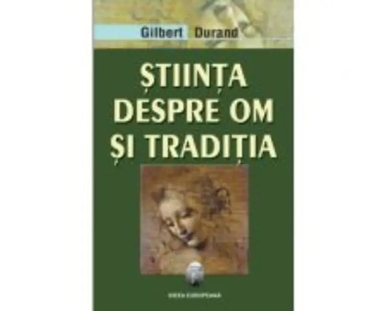 Stiinta despre om si traditia - Gilbert Durand