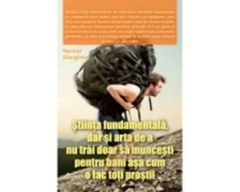 Stiinta fundamentala, dar si arta de a nu trai doar sa muncesti pentru bani asa cum o fac toti prostii - Florinel Gherghina