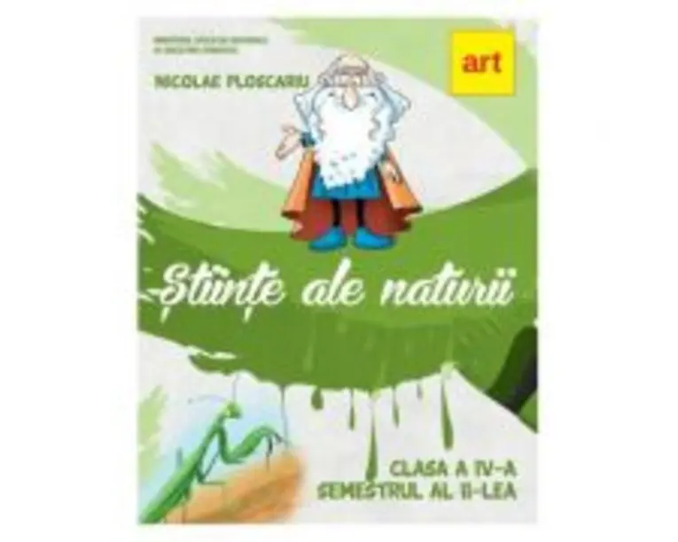 Stiinte aIe naturii. Manual pentru clasa a 4-a. Semestrul al 2-lea - Nicolae Ploscariu