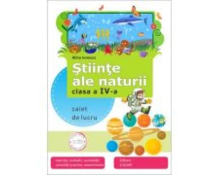 Stiinte ale naturii. Clasa a 4-a. Caiet de aplicatii - Alina Ionescu