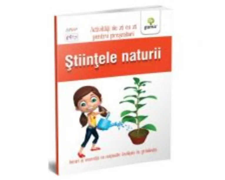Stiintele naturii. Activitati de zi cu zi pentru prescolari