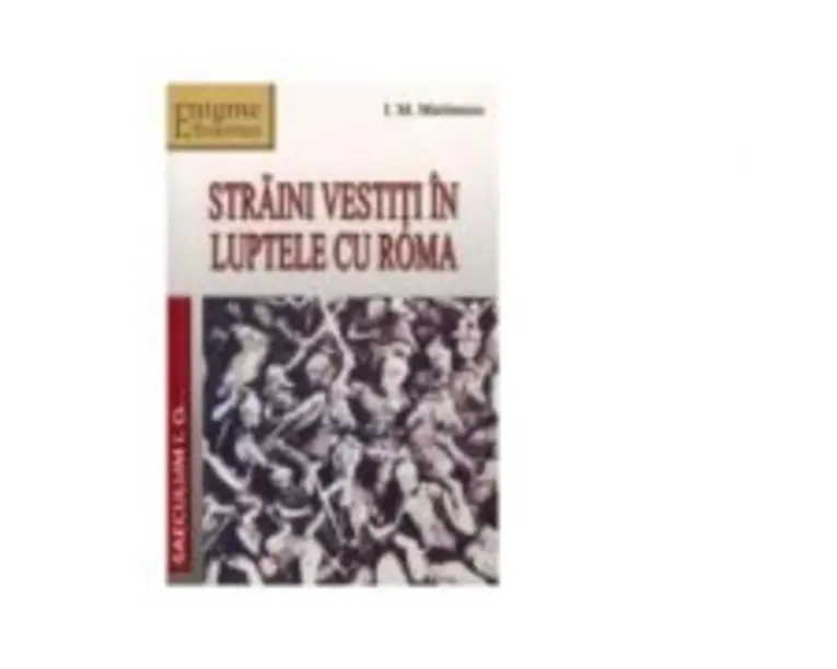 Straini vestiti in luptele cu Roma. Portrete istorice - I. M. Marinescu
