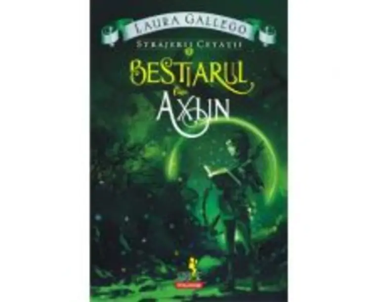 Strajerii cetatii. Volumul I. Bestiarul lui Axlin - Laura Gallego