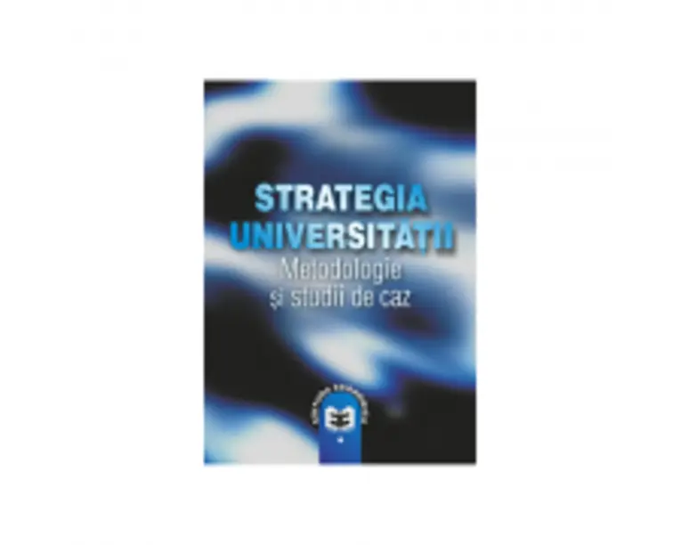 Strategia universitatii. Metodologii si studii de caz - Ovidiu Nicolescu