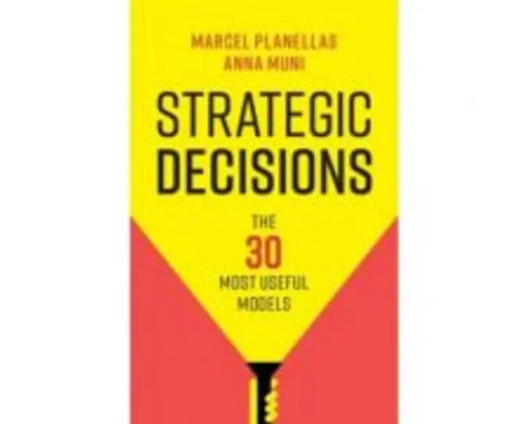 Strategic Decisions: The 30 Most Useful Models - Marcel Planellas, Anna Muni