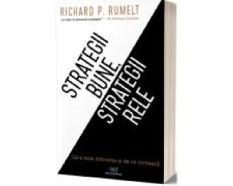 Strategii bune, strategii rele. Care este diferenta si de ce conteaza - Richard Rumelt