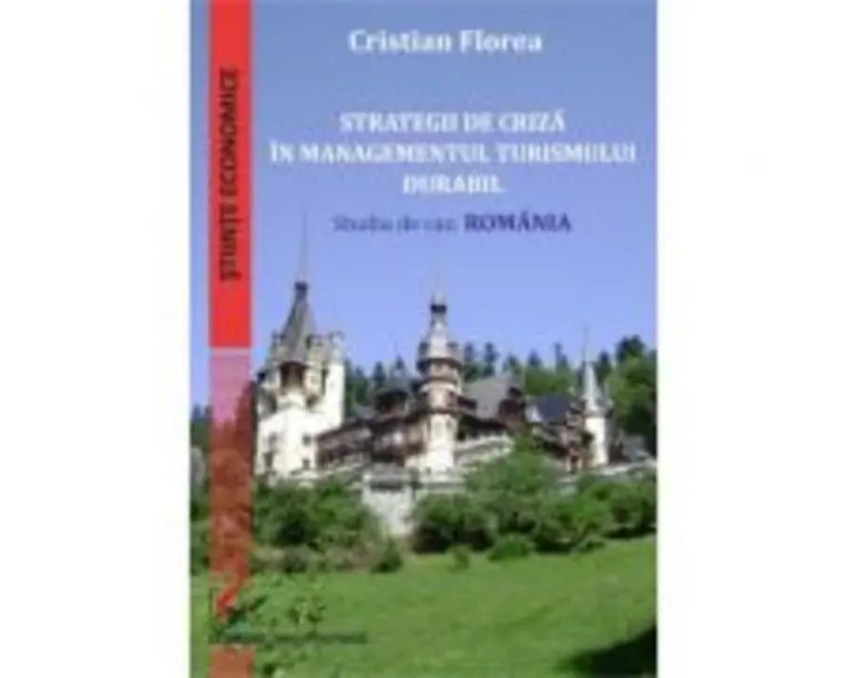 Strategii de criza in managementul turismului durabil. Studiu de caz: Romania - Cristian Florea