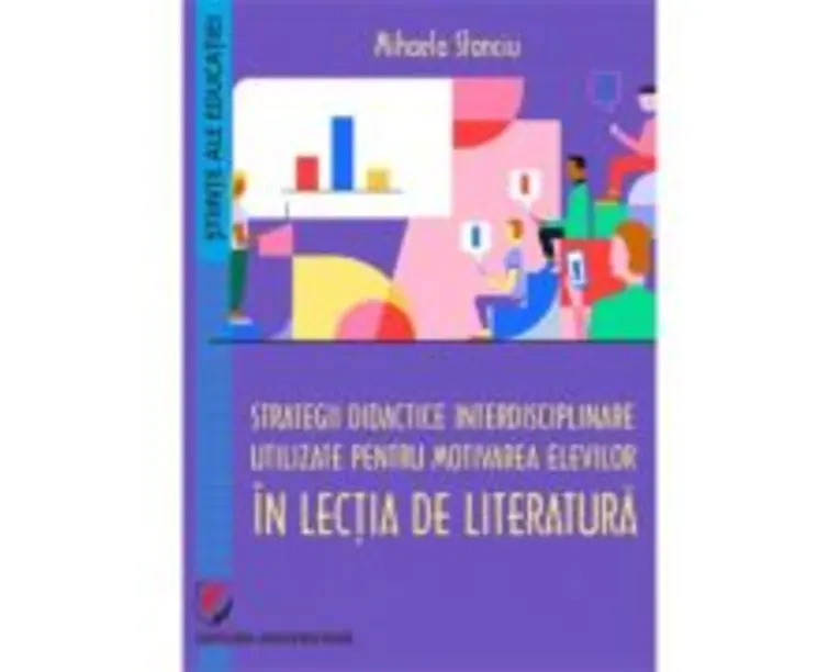 Strategii didactice interdisciplinare utilizate pentru motivarea elevilor in lectia de literatura - Mihaela Stanciu