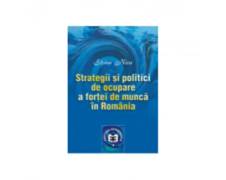 Strategii si politici de ocupare a fortei de munca in Romania - Elvira Nica