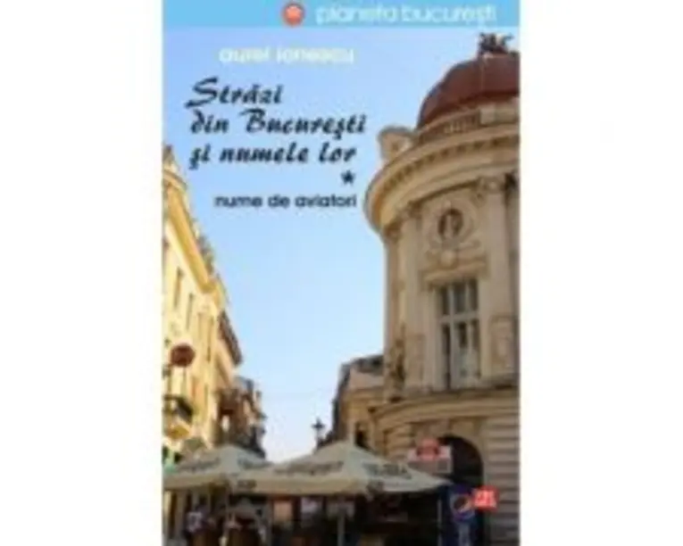 Strazi din Bucuresti si numele lor. Nume de aviatori - Aurel Ionescu