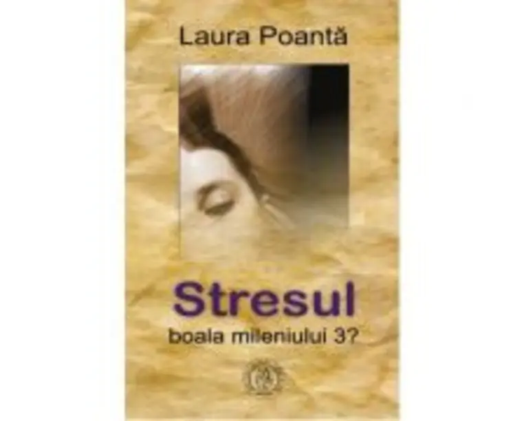Stresul, boala mileniului 3? - Laura Poanta