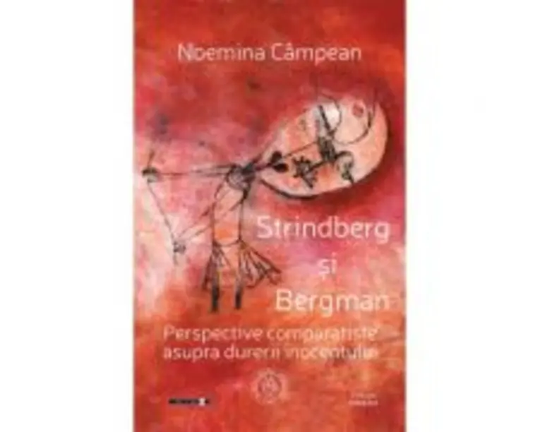 Strindberg si Bergman. Perspective comparatiste asupra durerii inocentului - Noemina Campean