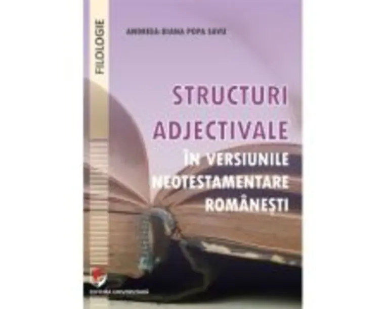 Structuri adjectivale in versiunile neotestamentare romanesti - Andreea-Diana Popa Savu