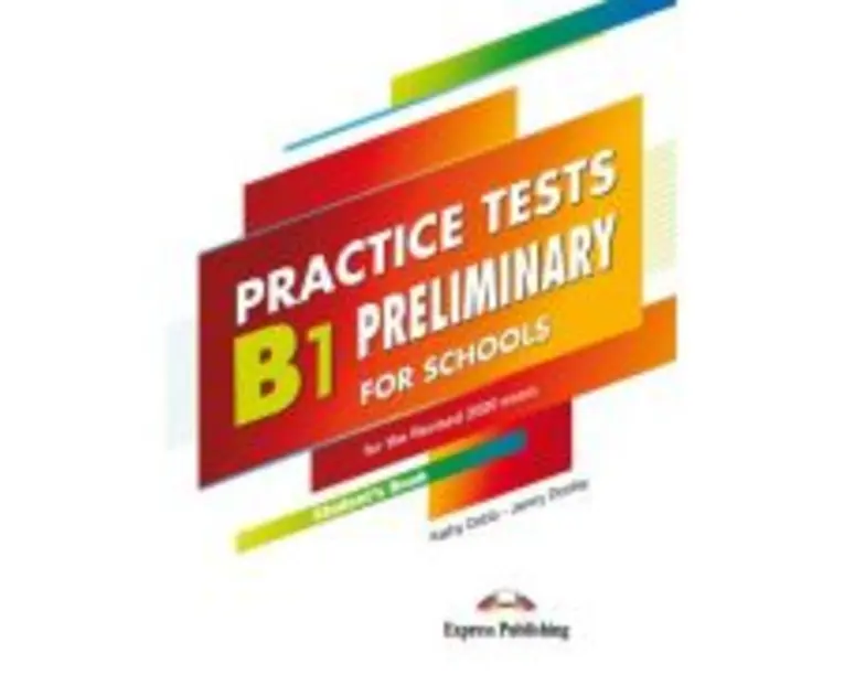 Curs limba engleza examen Cambridge B1 Preliminary for Schools Practice Tests Manualul elevului - Kathy Dobb, Jenny Dooley