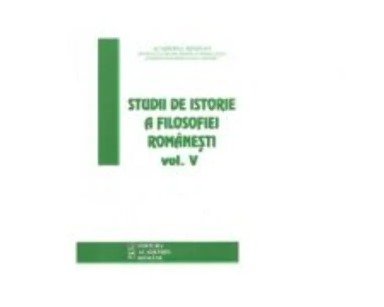 Studii de istorie a filosofiei romanesti. Volumul 5