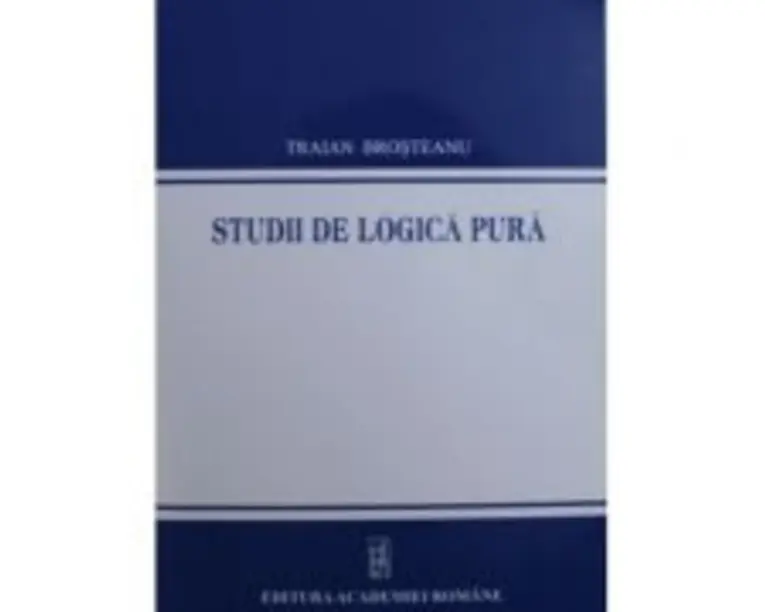 Studii de logica pura - Traian Brosteanu